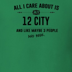 All I Care About Is My 12 City And Beer Funny T Shirt