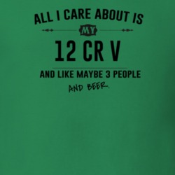 All I Care About Is My 12 Cr V And Beer Funny T Shirt