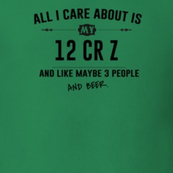 All I Care About Is My 12 Cr Z And Beer Funny T Shirt