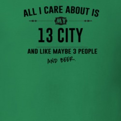 All I Care About Is My 13 City And Beer Funny T Shirt