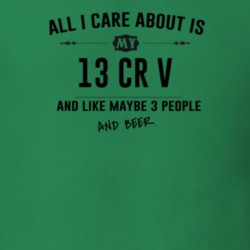 All I Care About Is My 13 Cr V And Beer Funny T Shirt