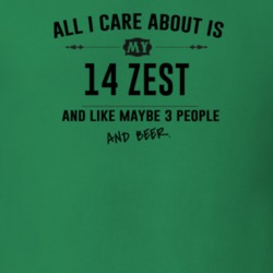 All I Care About Is My 14 Zest And Beer Funny T Shirt