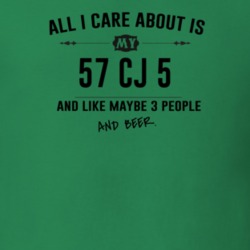 All I Care About Is My 57 Cj 5 And Beer Funny T Shirt