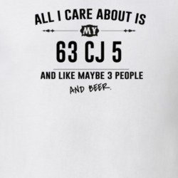 All I Care About Is My 63 Cj 5 And Beer Funny T Shirt