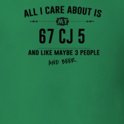 All I Care About Is My 67 Cj 5 And Beer Funny T Shirt