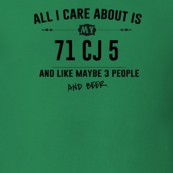 All I Care About Is My 71 Cj 5 And Beer Funny T Shirt