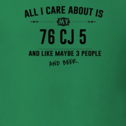 All I Care About Is My 76 Cj 5 And Beer Funny T Shirt