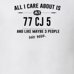 All I Care About Is My 77 Cj 5 And Beer Funny T Shirt