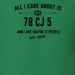 All I Care About Is My 78 Cj 5 And Beer Funny T Shirt