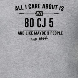 All I Care About Is My 80 Cj 5 And Beer Funny T Shirt
