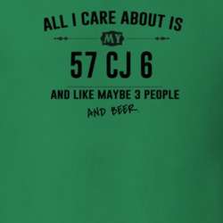 All I Care About Is My 57 Cj 6 And Beer Funny T Shirt