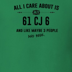 All I Care About Is My 61 Cj 6 And Beer Funny T Shirt