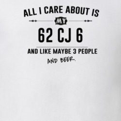 All I Care About Is My 62 Cj 6 And Beer Funny T Shirt