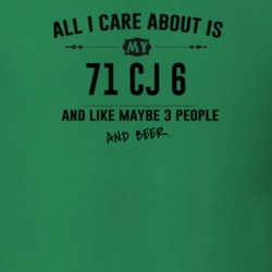 All I Care About Is My 71 Cj 6 And Beer Funny T Shirt