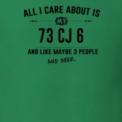 All I Care About Is My 73 Cj 6 And Beer Funny T Shirt