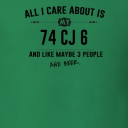 All I Care About Is My 74 Cj 6 And Beer Funny T Shirt