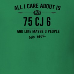 All I Care About Is My 75 Cj 6 And Beer Funny T Shirt