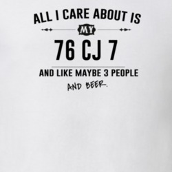 All I Care About Is My 76 Cj 7 And Beer Funny T Shirt