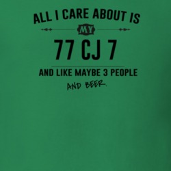 All I Care About Is My 77 Cj 7 And Beer Funny T Shirt