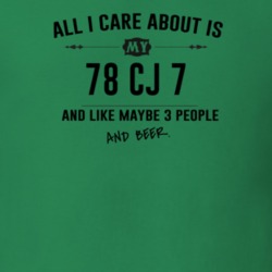 All I Care About Is My 78 Cj 7 And Beer Funny T Shirt