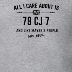 All I Care About Is My 79 Cj 7 And Beer Funny T Shirt