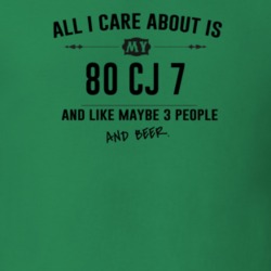 All I Care About Is My 80 Cj 7 And Beer Funny T Shirt