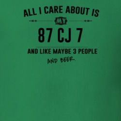 All I Care About Is My 87 Cj 7 And Beer Funny T Shirt
