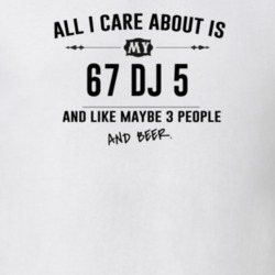 All I Care About Is My 67 Dj 5 And Beer Funny T Shirt