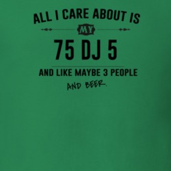 All I Care About Is My 75 Dj 5 And Beer Funny T Shirt