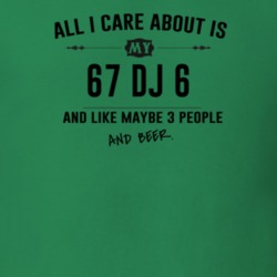 All I Care About Is My 67 Dj 6 And Beer Funny T Shirt