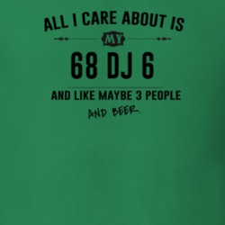 All I Care About Is My 68 Dj 6 And Beer Funny T Shirt