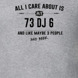 All I Care About Is My 73 Dj 6 And Beer Funny T Shirt