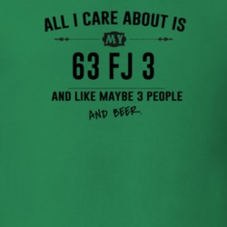 All I Care About Is My 63 Fj 3 And Beer Funny T Shirt