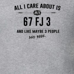 All I Care About Is My 67 Fj 3 And Beer Funny T Shirt