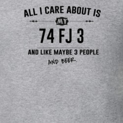 All I Care About Is My 74 Fj 3 And Beer Funny T Shirt