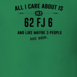 All I Care About Is My 62 Fj 6 And Beer Funny T Shirt