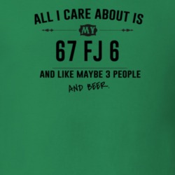All I Care About Is My 67 Fj 6 And Beer Funny T Shirt