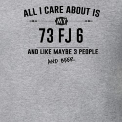 All I Care About Is My 73 Fj 6 And Beer Funny T Shirt
