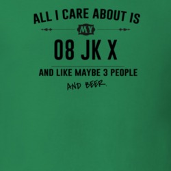 All I Care About Is My 08 Jk X And Beer Funny T Shirt