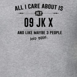 All I Care About Is My 09 Jk X And Beer Funny T Shirt
