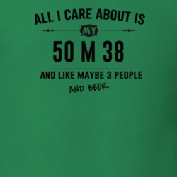 All I Care About Is My 50 M 38 And Beer Funny T Shirt
