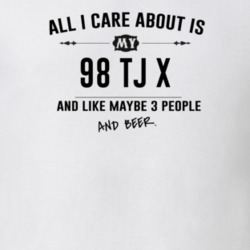 All I Care About Is My 98 Tj X And Beer Funny T Shirt