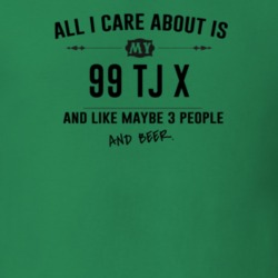 All I Care About Is My 99 Tj X And Beer Funny T Shirt