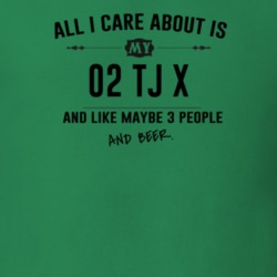All I Care About Is My 02 Tj X And Beer Funny T Shirt