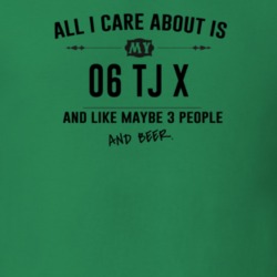 All I Care About Is My 06 Tj X And Beer Funny T Shirt