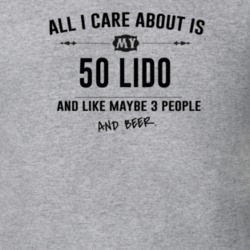 All I Care About Is My 50 Lido And Beer Funny T Shirt