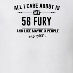 All I Care About Is My 56 Fury And Beer Funny T Shirt