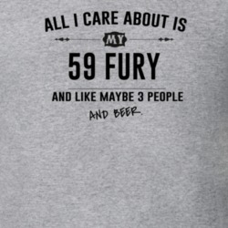 All I Care About Is My 59 Fury And Beer Funny T Shirt