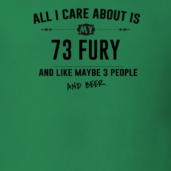 All I Care About Is My 73 Fury And Beer Funny T Shirt