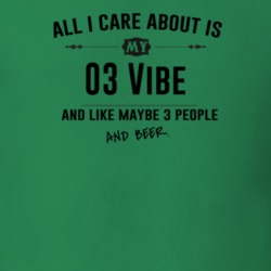 All I Care About Is My 03 Vibe And Beer Funny T Shirt